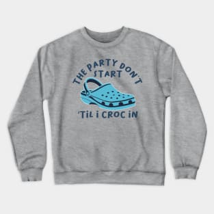 The Party Don't Start 'Til I Croc In, birthday vintage Crewneck Sweatshirt